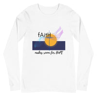 Faith Makes Room for Hope - Unisex Long Sleeve T-Shirt