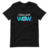 It Takes Faith WOW -  Unisex T-Shirt