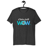 It Takes Faith WOW -  Unisex T-Shirt