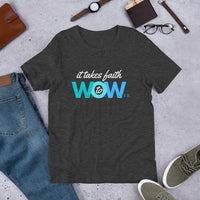 It Takes Faith WOW -  Unisex T-Shirt