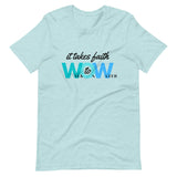 It Takes Faith WOW -  Unisex T-Shirt