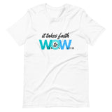 It Takes Faith WOW -  Unisex T-Shirt